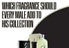 Which Fragrance Should Every Male Add To His Collection