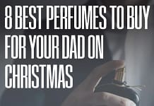 8 Best Perfumes To Buy For Your Dad On Christmas