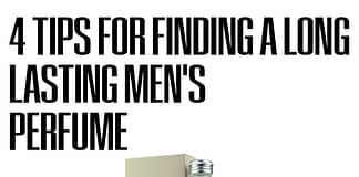 4 Tips For Finding A Long Lasting Men's Perfume