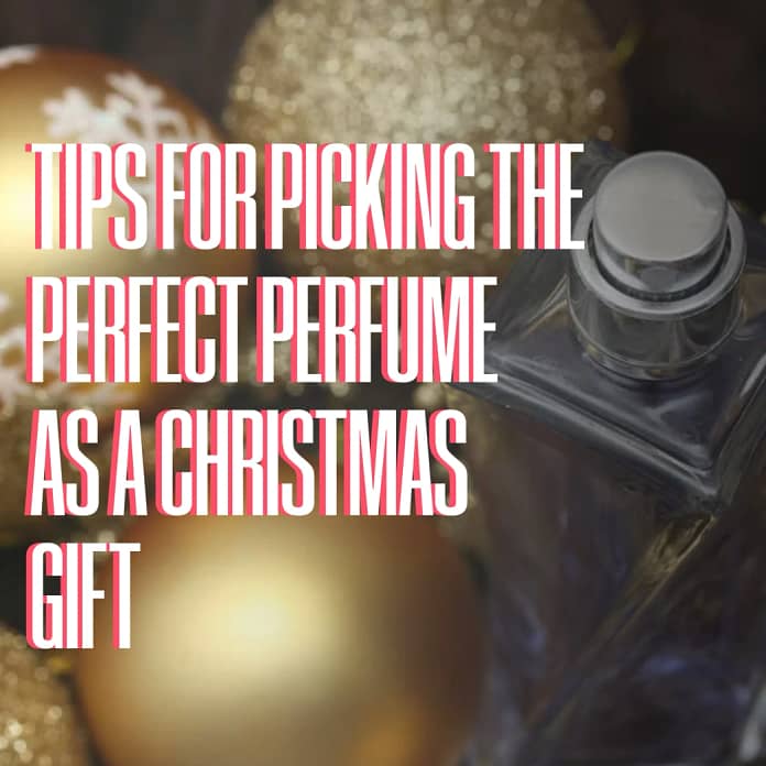 Tips for picking the perfect perfume as a Christmas gift